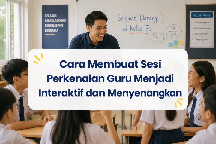 Cara Membuat Sesi Perkenalan Guru Menjadi Interaktif dan Menyenangkan