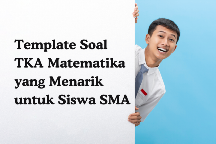 Gambar utama artikel: Template Soal TKA Matematika yang Menarik untuk Siswa SMA